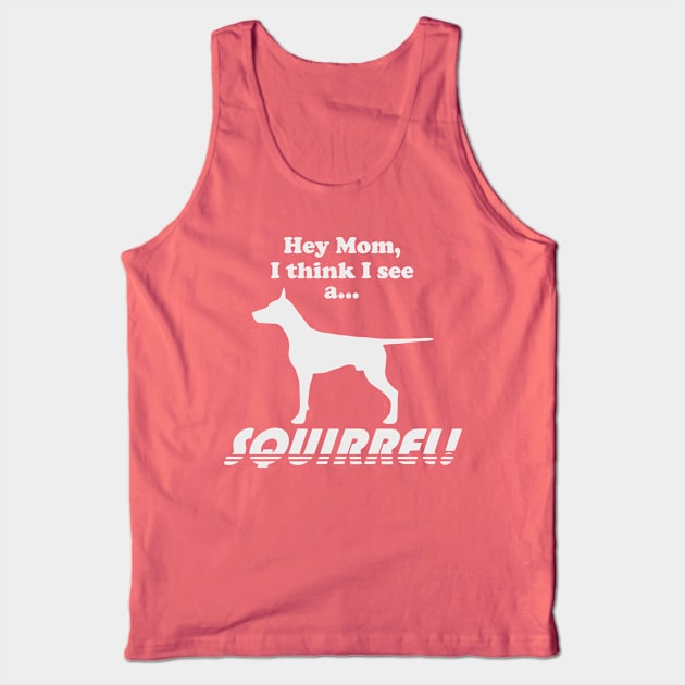 Hey Mom, I think I see a... SQUIRREL! Tank Top by TCP